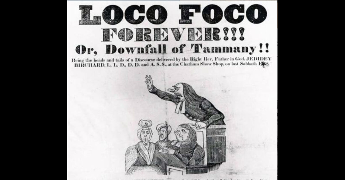 A Locofocos poster reading "LOCO FOCO FOREVER!!! Or, Downfall of Tammany!!" Unknown year and author [libertarianism.org]